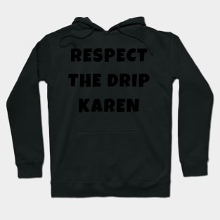 Funny Respect the Drip Karen Phone Meme Trendy Saying Gifts Hoodie